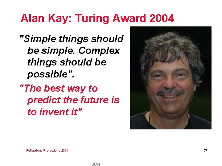 Alan Kay: Turing Award 2004 "Simple things should be simple. Complex things should be