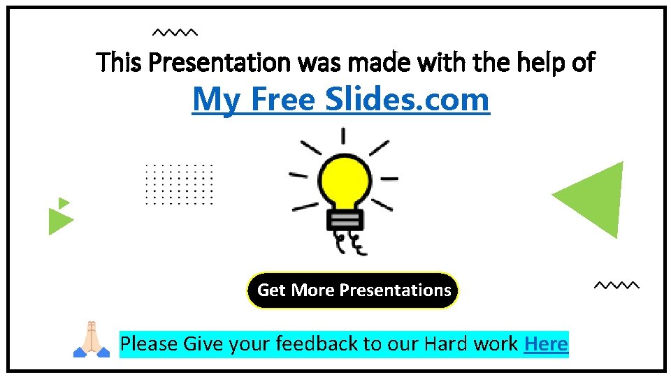 This Presentation was made with the help of My Free Slides. com Get More