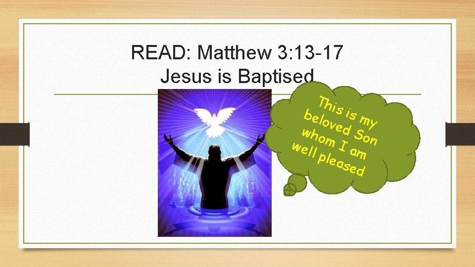 READ: Matthew 3: 13 -17 Jesus is Baptised Thi bel s is m ove