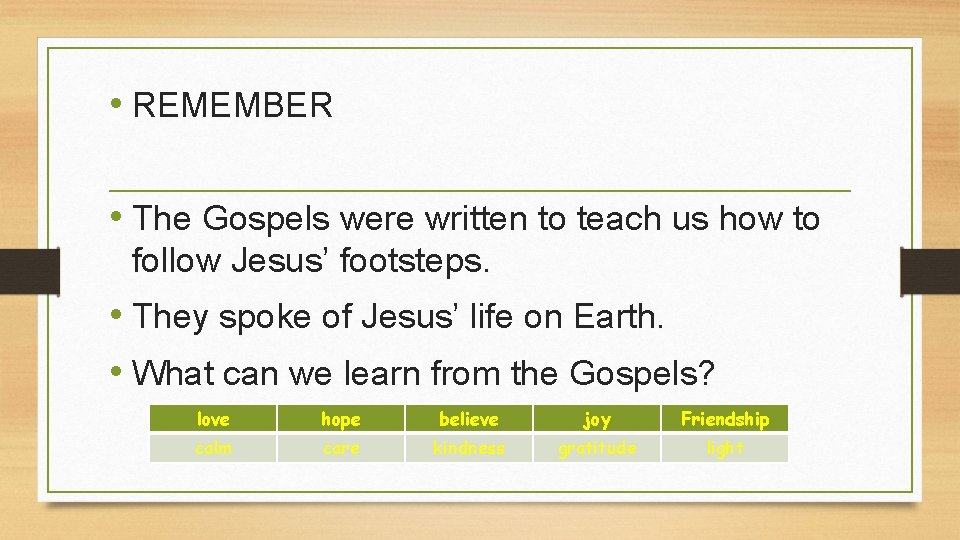  • REMEMBER • The Gospels were written to teach us how to follow