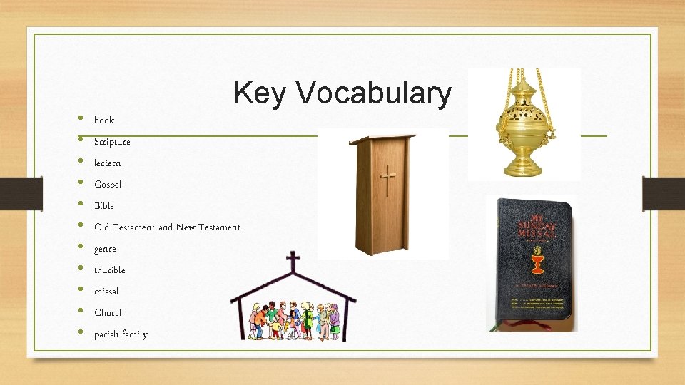  • • • Key Vocabulary book Scripture lectern Gospel Bible Old Testament and