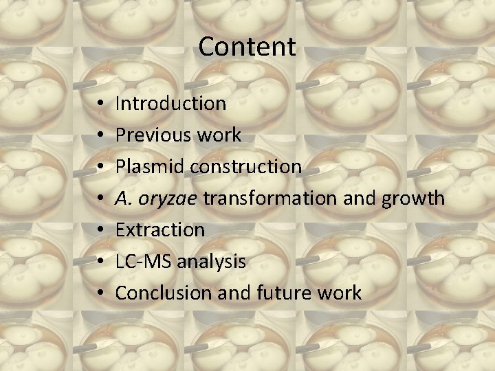 Content • • Introduction Previous work Plasmid construction A. oryzae transformation and growth Extraction
