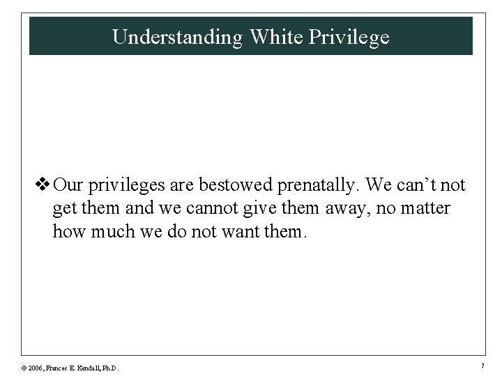 Understanding White Privilege v Our privileges are bestowed prenatally. We can’t not get them