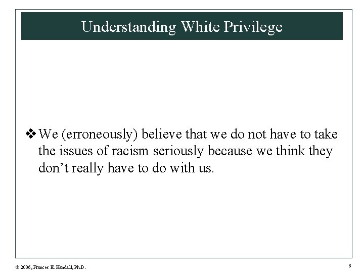 Understanding White Privilege v We (erroneously) believe that we do not have to take