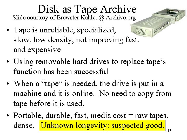 Disk as Tape Archive Slide courtesy of Brewster Kahle, @ Archive. org • Tape