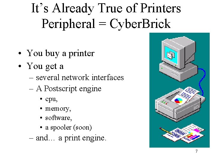 It’s Already True of Printers Peripheral = Cyber. Brick • You buy a printer