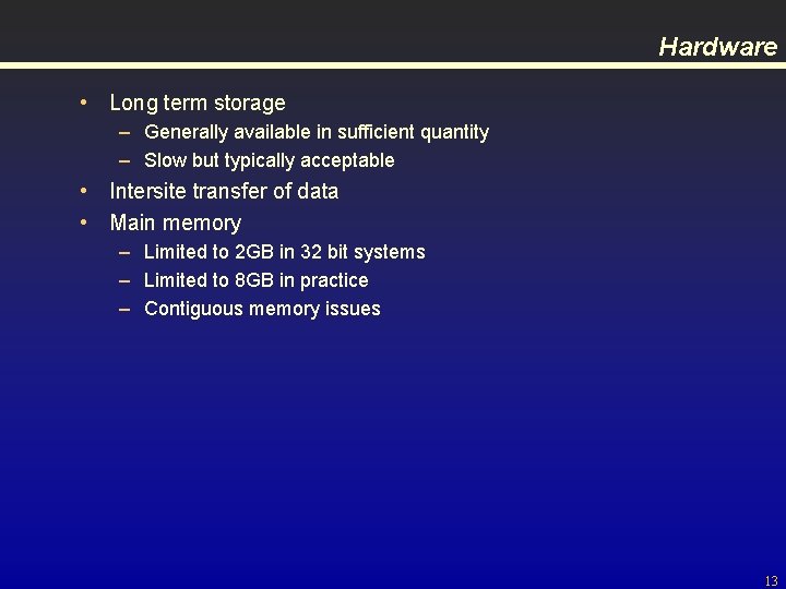 Hardware • Long term storage – Generally available in sufficient quantity – Slow but