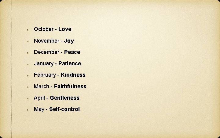 October - Love November - Joy December - Peace January - Patience February -