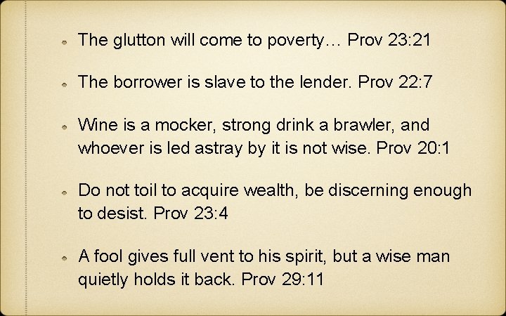 The glutton will come to poverty… Prov 23: 21 The borrower is slave to