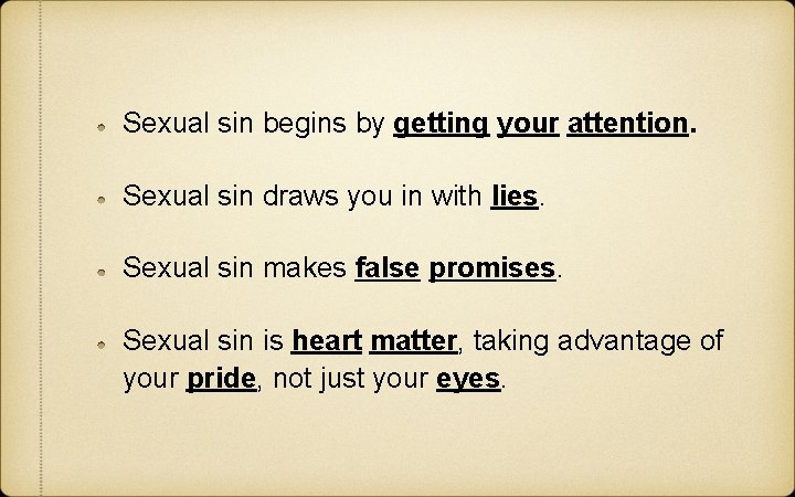 Sexual sin begins by getting your attention. Sexual sin draws you in with lies.