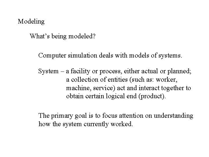 Modeling What’s being modeled? Computer simulation deals with models of systems. System – a Modeling What’s being modeled? Computer simulation deals with models of systems. System – a