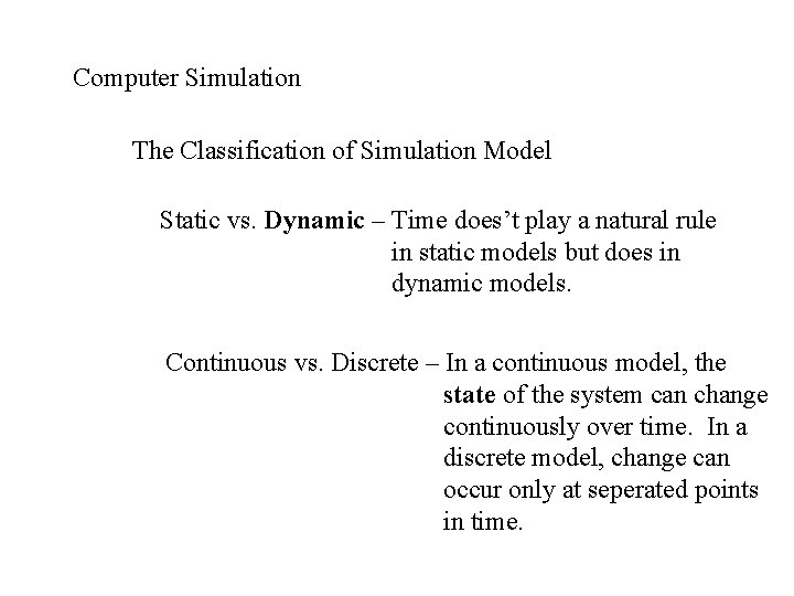 Computer Simulation The Classification of Simulation Model Static vs. Dynamic – Time does’t play Computer Simulation The Classification of Simulation Model Static vs. Dynamic – Time does’t play