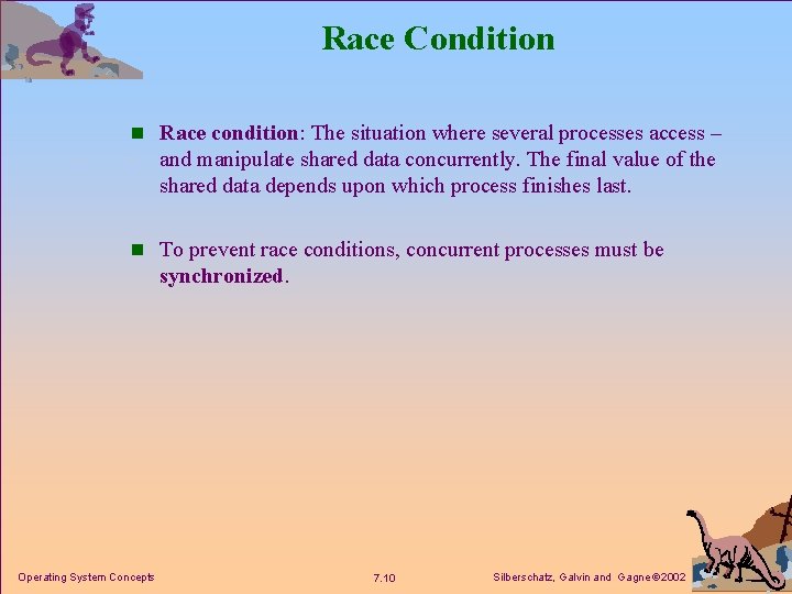 Race Condition n Race condition: The situation where several processes access – and manipulate