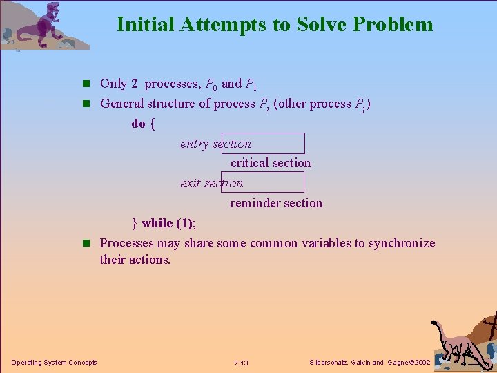 Initial Attempts to Solve Problem n Only 2 processes, P 0 and P 1