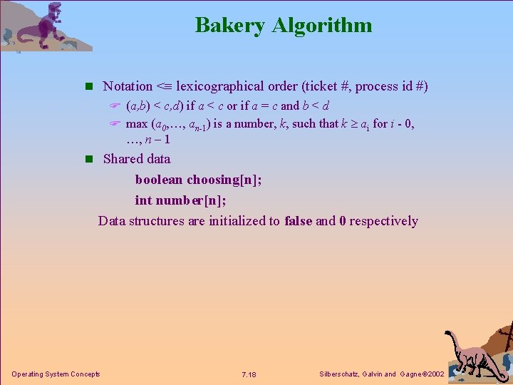 Bakery Algorithm n Notation < lexicographical order (ticket #, process id #) F (a,