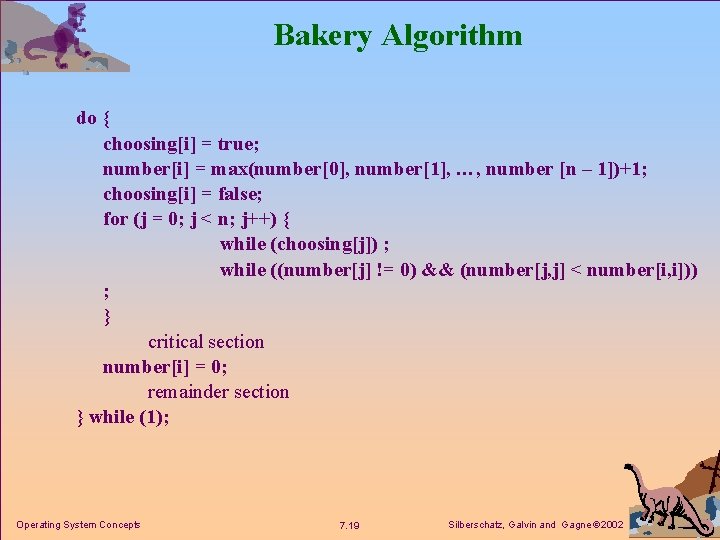 Bakery Algorithm do { choosing[i] = true; number[i] = max(number[0], number[1], …, number [n