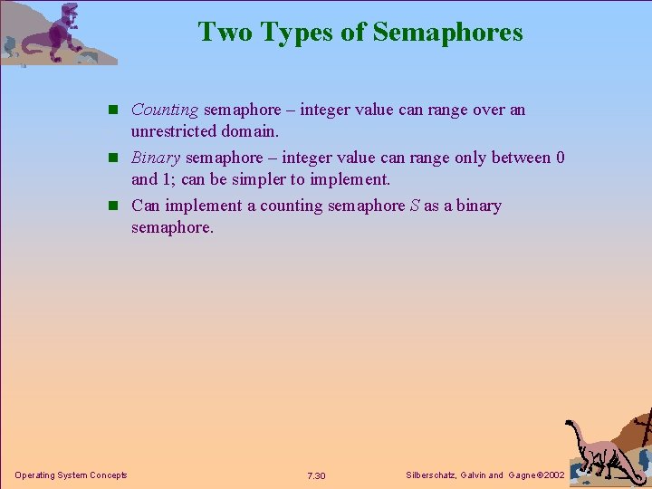Two Types of Semaphores n Counting semaphore – integer value can range over an