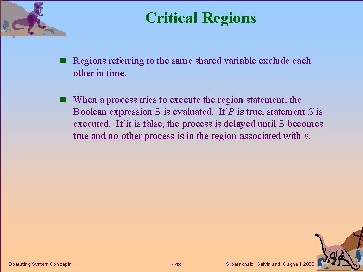 Critical Regions n Regions referring to the same shared variable exclude each other in