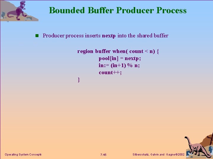 Bounded Buffer Producer Process n Producer process inserts nextp into the shared buffer region