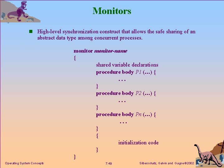 Monitors n High-level synchronization construct that allows the safe sharing of an abstract data