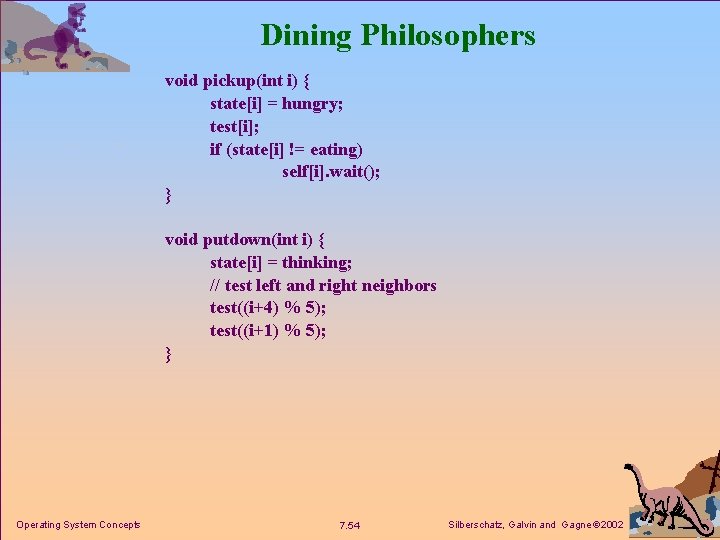 Dining Philosophers void pickup(int i) { state[i] = hungry; test[i]; if (state[i] != eating)