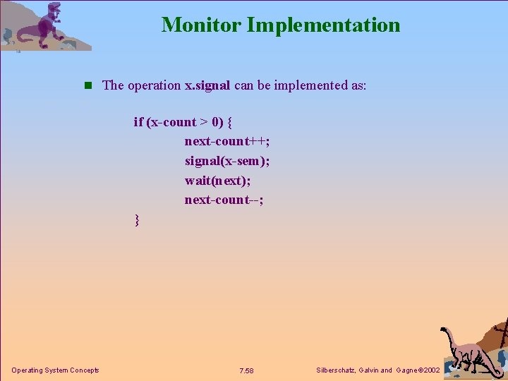 Monitor Implementation n The operation x. signal can be implemented as: if (x-count >