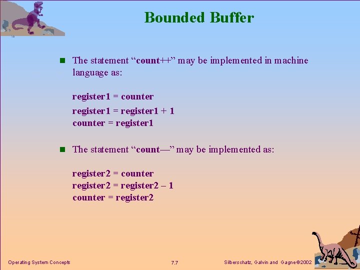 Bounded Buffer n The statement “count++” may be implemented in machine language as: register