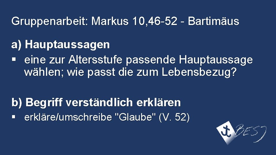 Gruppenarbeit: Markus 10, 46 -52 - Bartimäus a) Hauptaussagen § eine zur Altersstufe passende