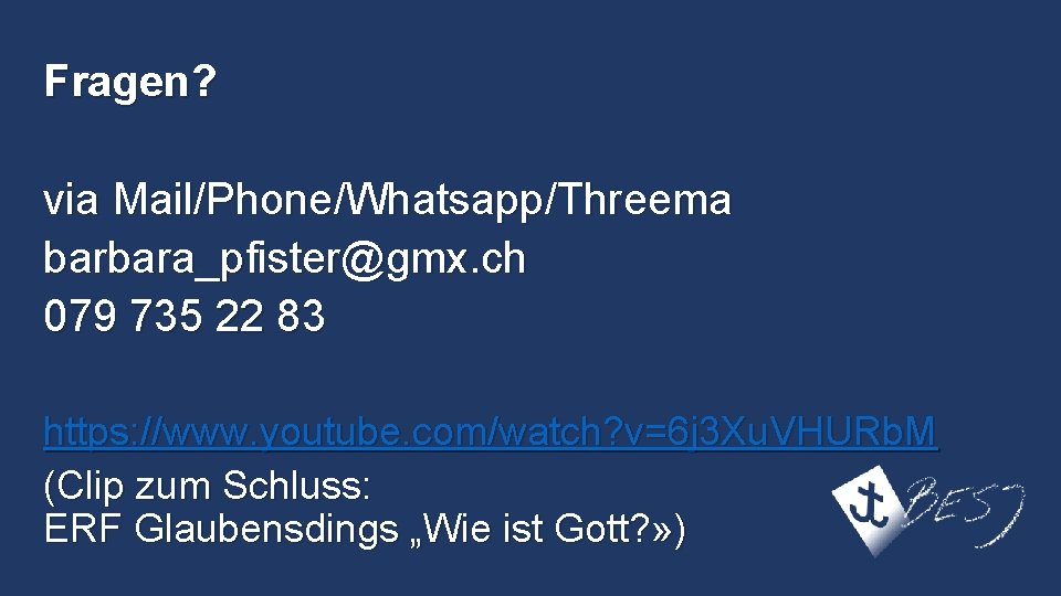 Fragen? via Mail/Phone/Whatsapp/Threema barbara_pfister@gmx. ch 079 735 22 83 https: //www. youtube. com/watch? v=6