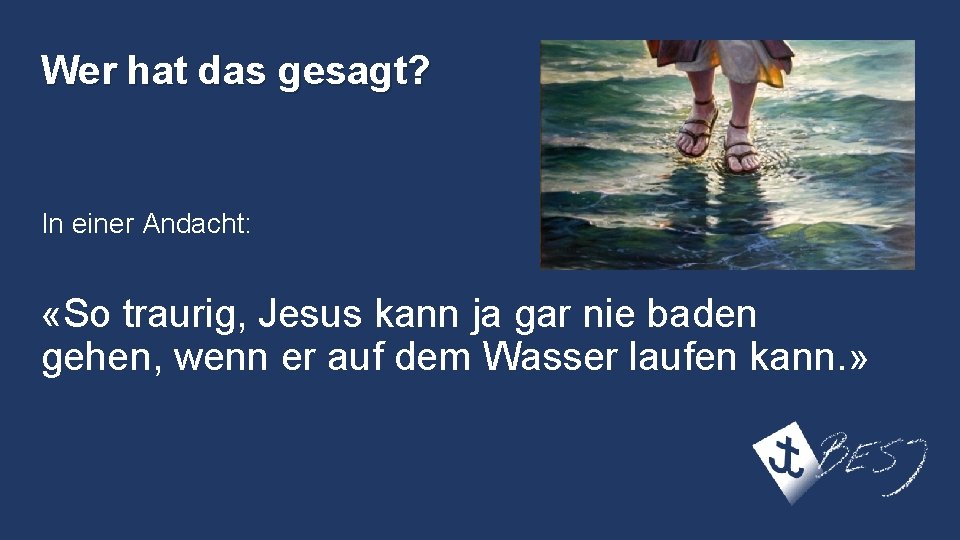 Wer hat das gesagt? In einer Andacht: «So traurig, Jesus kann ja gar nie