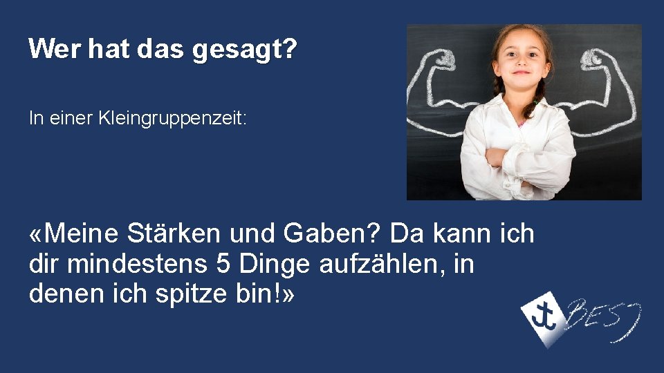 Wer hat das gesagt? In einer Kleingruppenzeit: «Meine Stärken und Gaben? Da kann ich