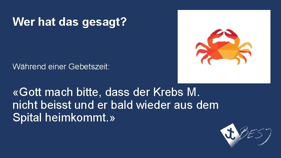 Wer hat das gesagt? Während einer Gebetszeit: «Gott mach bitte, dass der Krebs M.