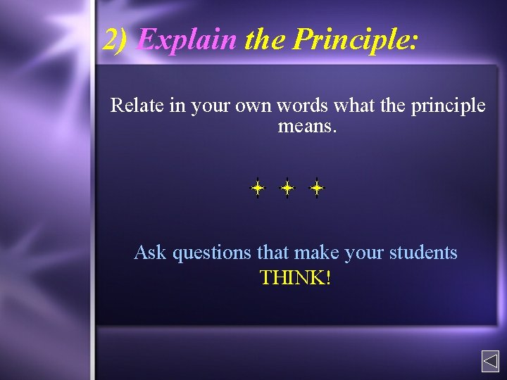 2) Explain the Principle: Relate in your own words what the principle means. Ask