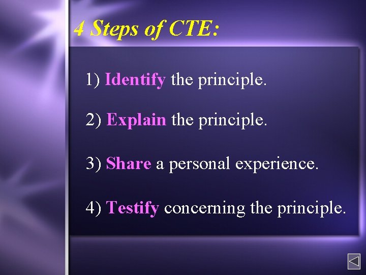 4 Steps of CTE: 1) Identify the principle. 2) Explain the principle. 3) Share