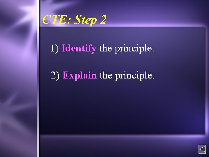 CTE: Step 2 1) Identify the principle. 2) Explain the principle. 