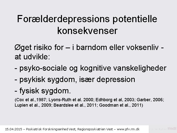 Forælderdepressions potentielle konsekvenser Øget risiko for – i barndom eller voksenliv at udvikle: -