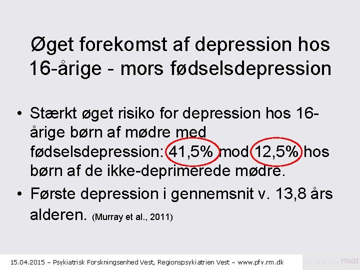Øget forekomst af depression hos 16 -årige - mors fødselsdepression • Stærkt øget risiko