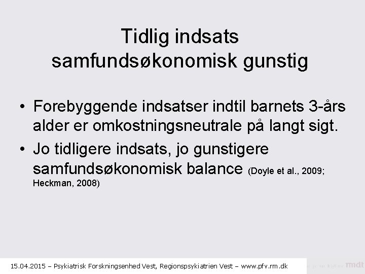 Tidlig indsats samfundsøkonomisk gunstig • Forebyggende indsatser indtil barnets 3 -års alder er omkostningsneutrale