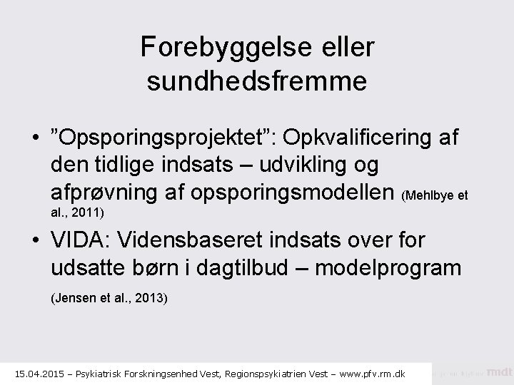 Forebyggelse eller sundhedsfremme • ”Opsporingsprojektet”: Opkvalificering af den tidlige indsats – udvikling og afprøvning