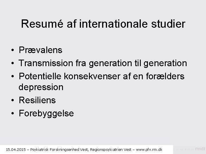 Resumé af internationale studier • Prævalens • Transmission fra generation til generation • Potentielle