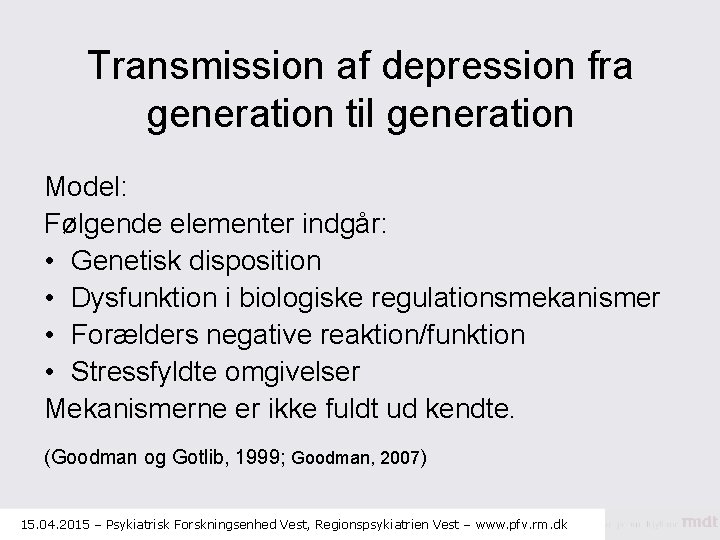 Transmission af depression fra generation til generation Model: Følgende elementer indgår: • Genetisk disposition