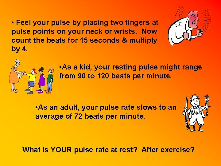  • Feel your pulse by placing two fingers at pulse points on your