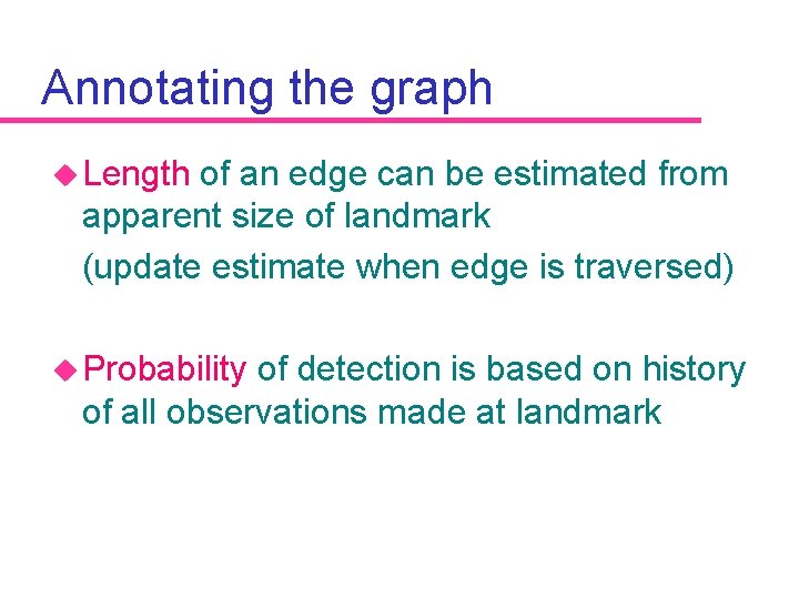 Annotating the graph u Length of an edge can be estimated from apparent size