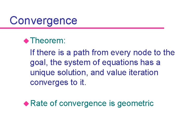 Convergence u Theorem: If there is a path from every node to the goal,
