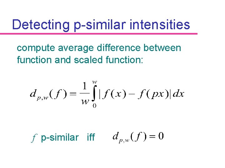Detecting p-similar intensities compute average difference between function and scaled function: f p-similar iff