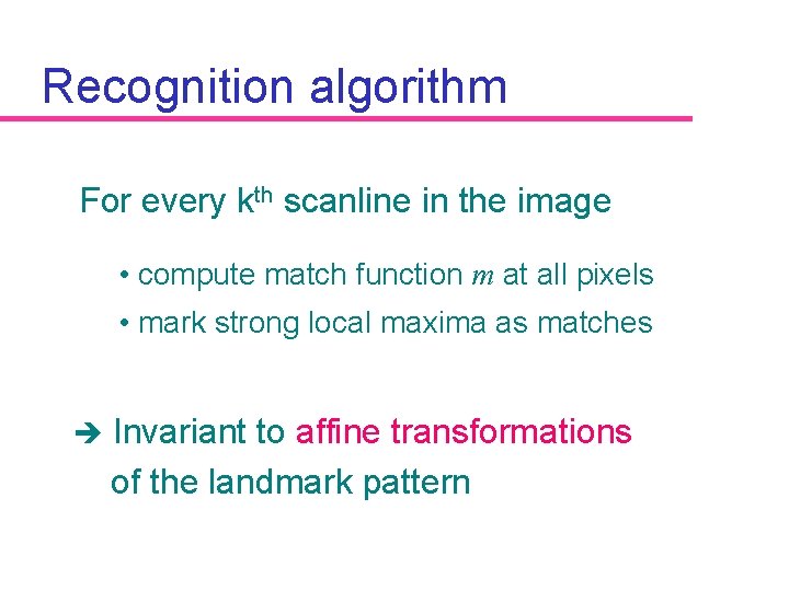 Recognition algorithm For every kth scanline in the image • compute match function m