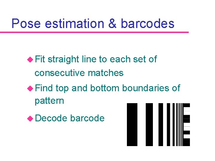 Pose estimation & barcodes u Fit straight line to each set of consecutive matches