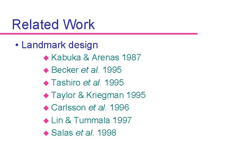 Related Work • Landmark design u Kabuka & Arenas 1987 u Becker et al.