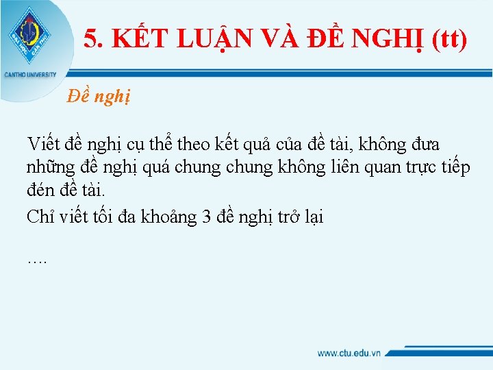 5. KẾT LUẬN VÀ ĐỀ NGHỊ (tt) Đề nghị Viết đề nghị cụ thể