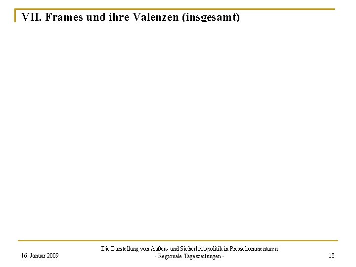 VII. Frames und ihre Valenzen (insgesamt) 16. Januar 2009 Die Darstellung von Außen- und